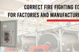 Correct Fire Fighting Equipment for Factory & Manufacturing Units