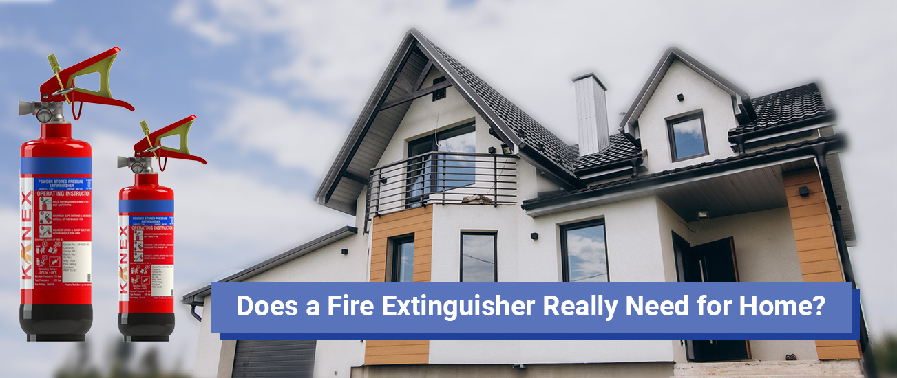 Does a Fire Extinguisher Really Need for Home? Kanex Fire Blog