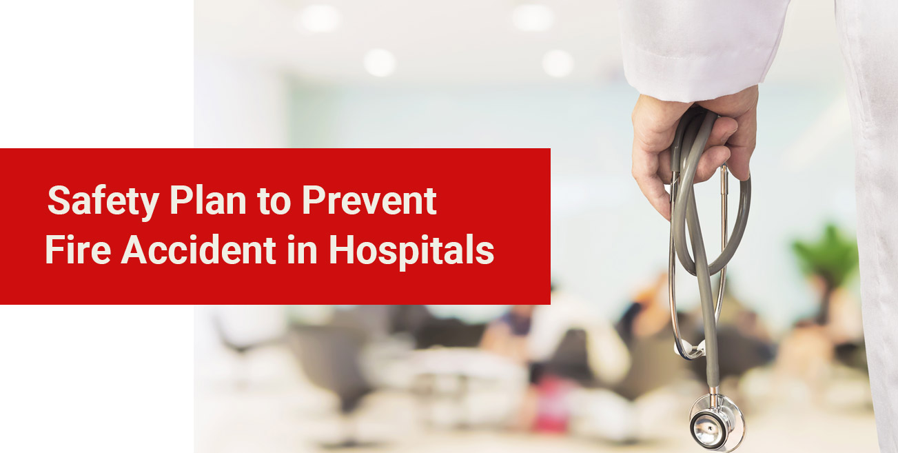 Safety Plan to Prevent Fire Accident in Hospitals