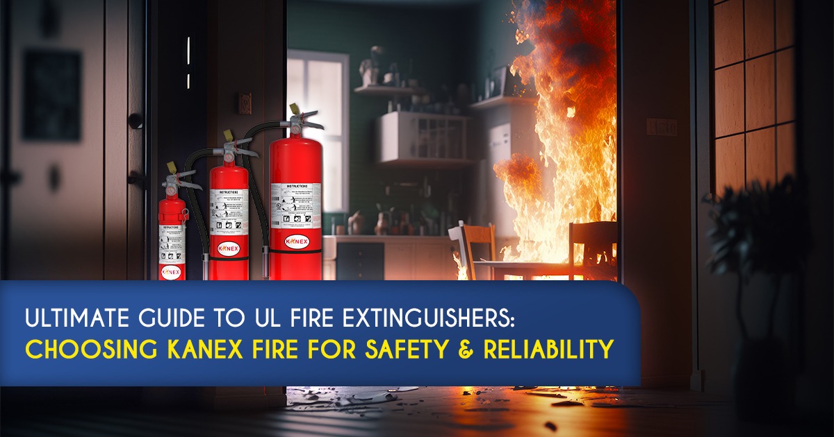 Ultimate Guide to UL Fire Extinguishers: Choosing Kanex Fire for Safety & Reliability